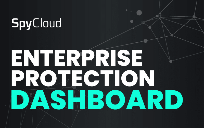 Say Goodbye to Hidden Identity Threats with SpyCloud’s New & Improved Enterprise Protection Dashboard